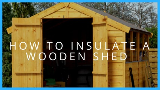 How to Insulate a Shed Shed Blog Garden Buildings Direct