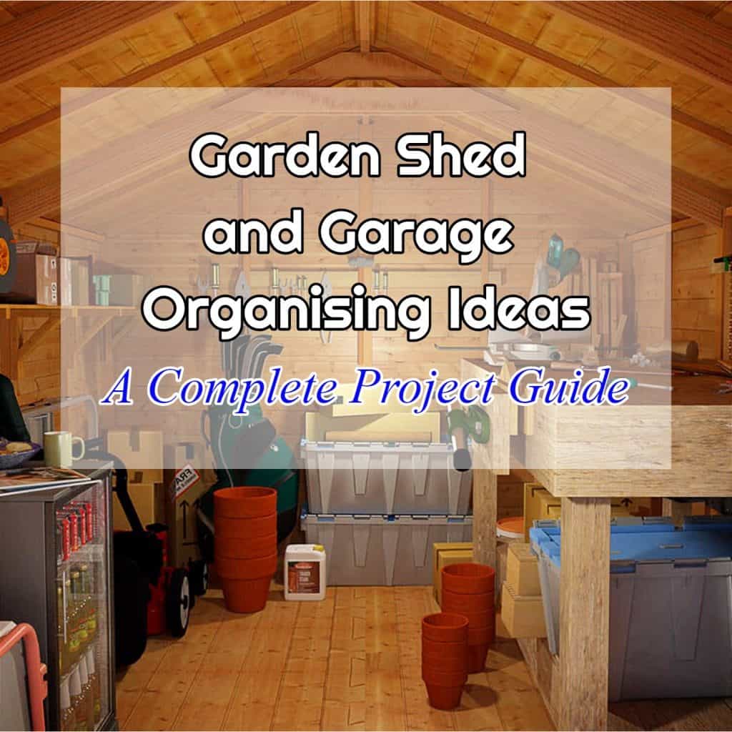 Brilliant Garden Shed and Garage Organising Ideas (A Complete Project