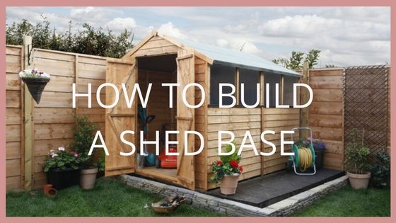 How to Build a Shed Base Blog - Garden Buildings Direct